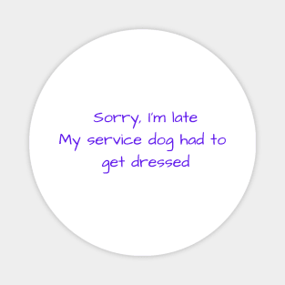 Late due to my service dog Magnet